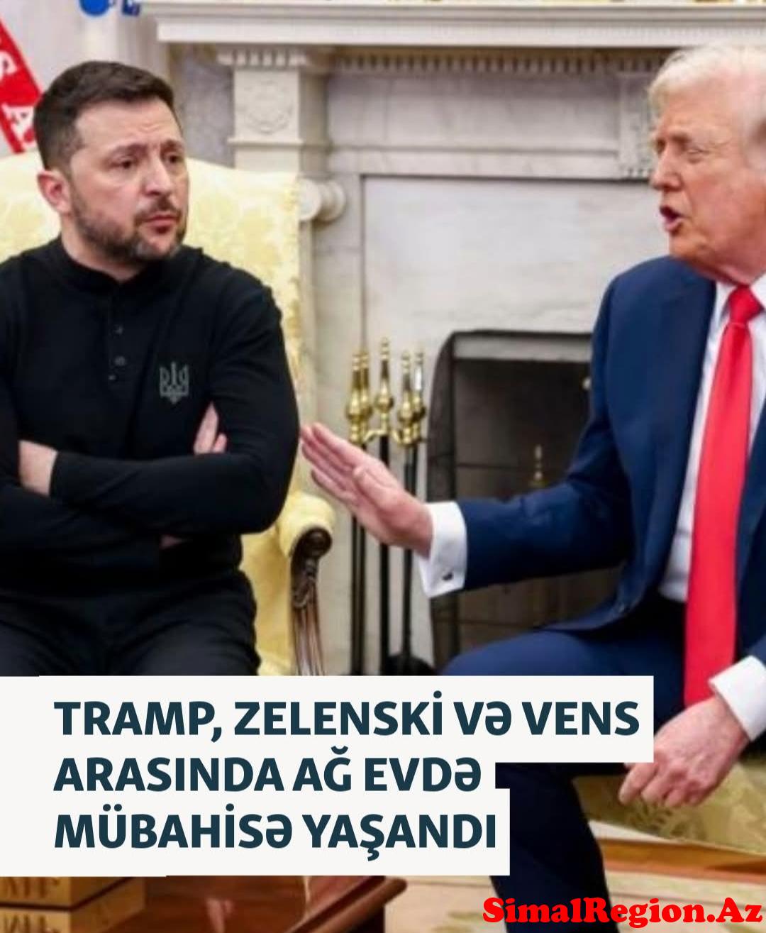Ag-evdə prezident Zeleniski və prezident Tramp arasında mübahisə yaranıb