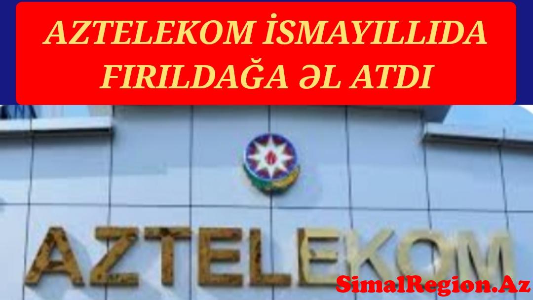 AZTELEKOMUN FIRILDAQ İŞLƏRİ DƏ VAR İMİŞ