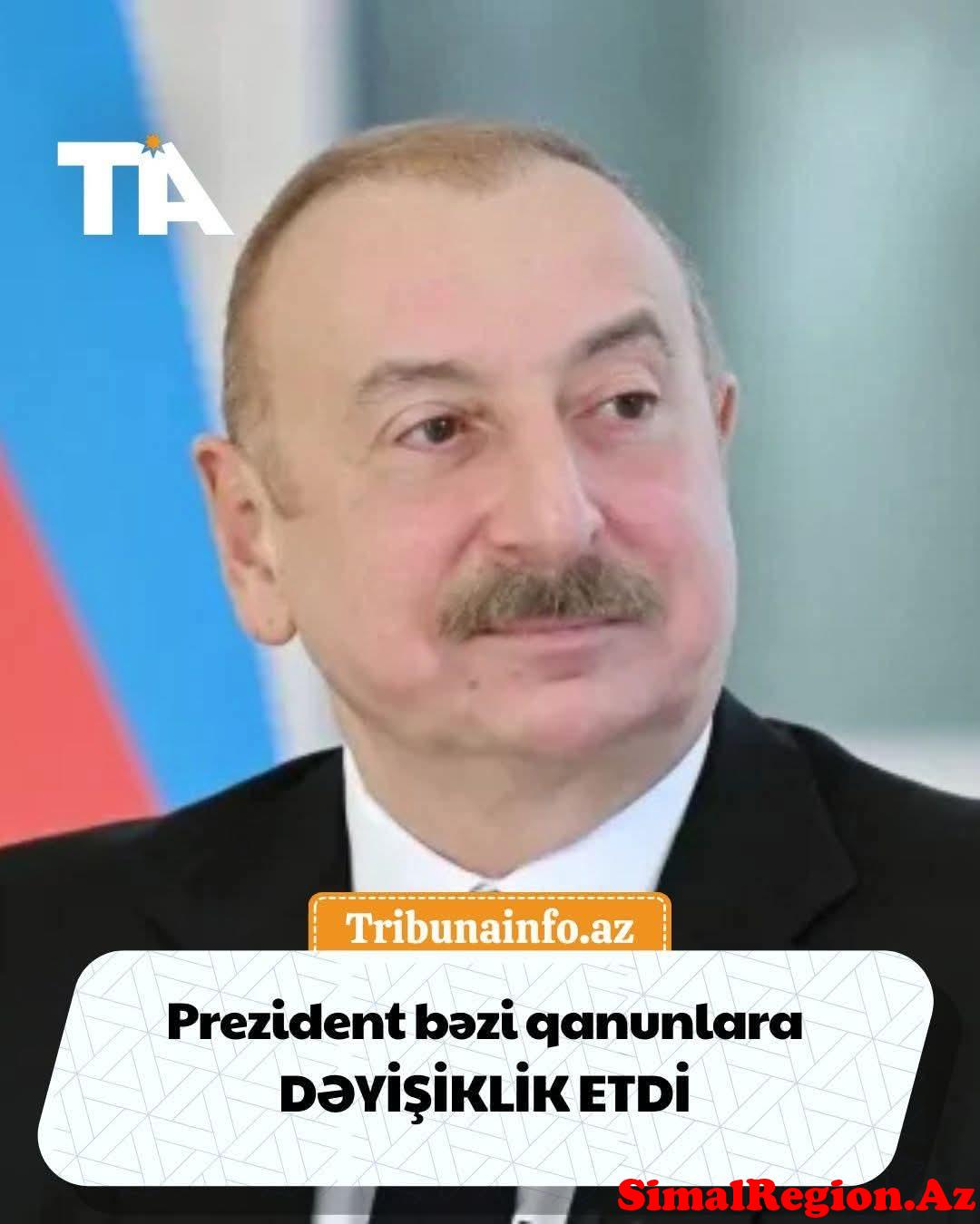 Prezident İlham Əliyev bəzi qanunlarda əsaslı şəkildə dəyişikliklər etdi